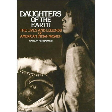 Daughters of the Earth: The Lives and Legends of American Indian Women