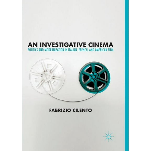 An Investigative Cinema: Politics and Modernization in Italian, French, and American Film, (Paperback)