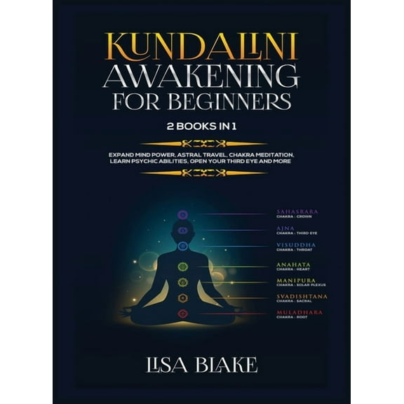 Kundalini Awakening for Beginners: 2 Books in 1: Expand Mind Power, Astral Travel, Chakra Meditation, Learn Psychic Abil, (Hardcover)