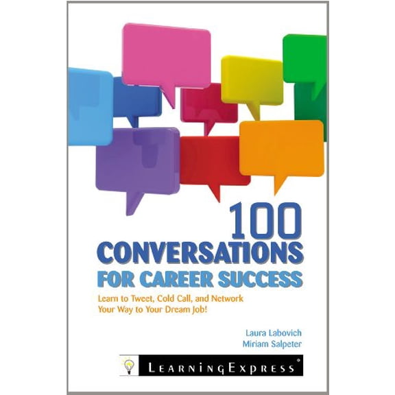 Pre-Owned 100 Conversations for Career Success: Learn to Network, Cold Call, and Tweet Your Way to Your Dream Job (Paperback) 1576859053 9781576859056