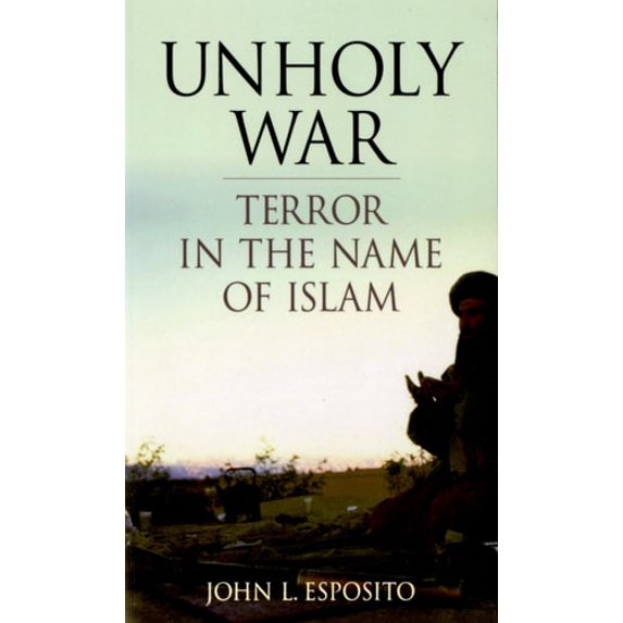 Pre-Owned Unholy War: Terror in the Name of Islam (Paperback) 0195168860 9780195168860