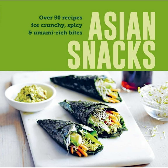 Asian Snacks: 50 Recipes for Crunchy, Spicy & Umami-Rich Bites, (Hardcover)