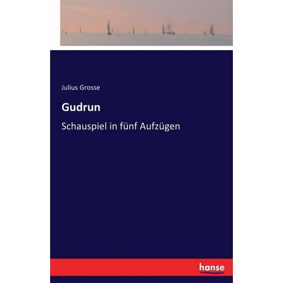 Gudrun: Schauspiel in fünf Aufzügen, (Paperback)