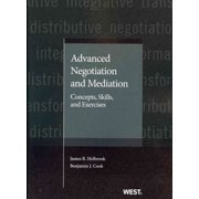 Advanced Negotiation and Mediation: Concepts, Skills, and Exercises (American Casebook Series) by James Holbrook