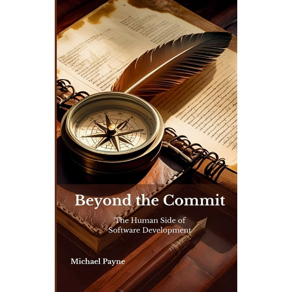 Beyond the Commit: The Human Side of Software Development, (Paperback)
