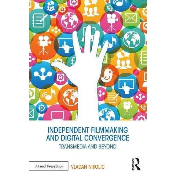 Independent Filmmaking and Digital Convergence: Transmedia and Beyond, (Paperback)