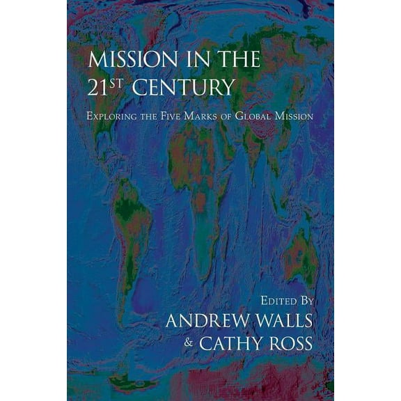 Mission in the Twenty-First Century: Exploring the Five Marks of Global Mission, (Paperback)