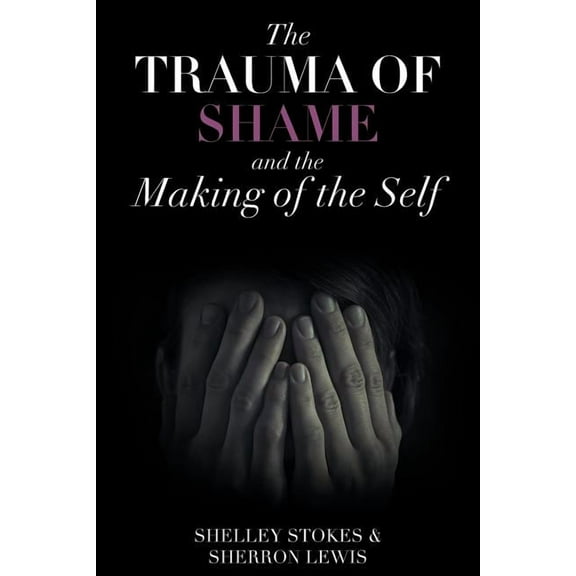 The Trauma of Shame and the Making of the Self (Paperback)