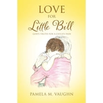 Love for Little Bill: God's Truth for a Child's Pain, (Paperback)