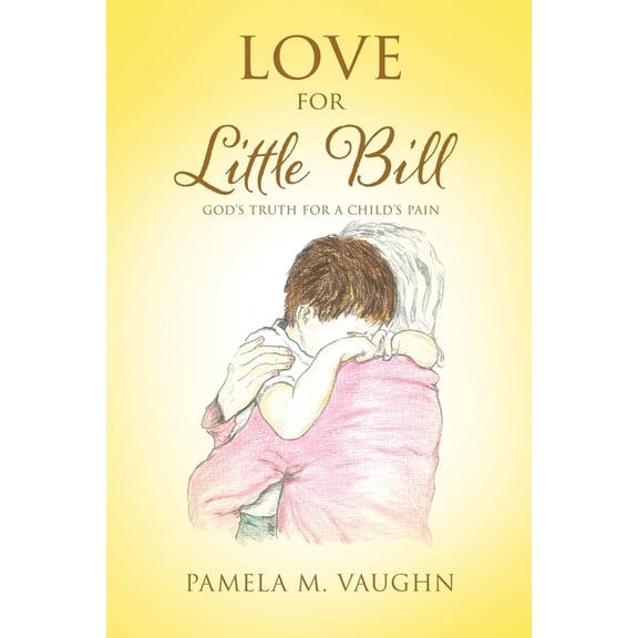 Love for Little Bill: God's Truth for a Child's Pain, (Paperback)