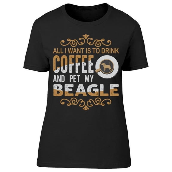 All I Want Is To Drink Coffee T-Shirt Women -Image by Shutterstock, Female 3X-Large