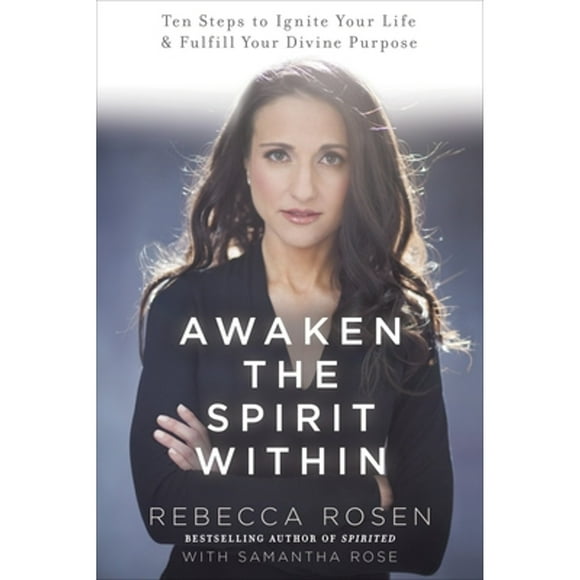 Pre-Owned Awaken the Spirit Within: 10 Steps to Ignite Your Life and Fulfill Your Divine Purpose (Paperback 9780770437534) by Rebecca Rosen, Samantha Rose