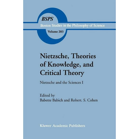 Boston Studies in the Philosophy and His Nietzsche, Theories of Knowledge, and Critical Theory: Nietzsche and the Sciences I, Book 203, (Paperback)