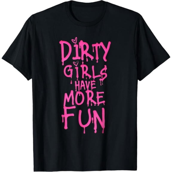 Bold Attitude - Themed Patterned Tee,Tops Boasts "DIRTY GIRLS HAVE MORE FUN" Dripping Text Design, Round Neck Regular Fit T - shirts, Size(S - 5XL)