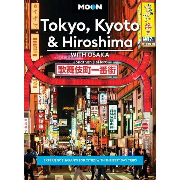 Moon Asia & Pacific Travel Guide Moon Tokyo, Kyoto & Hiroshima: With Osaka: Experience Japan's Top Cities with the Best Day Trips, (Paperback)