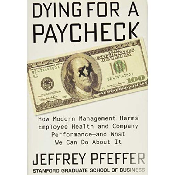 Pre-Owned Dying for a Paycheck: How Modern Management Harms Employee Health and Company Performance--And What We Can Do about It, (Hardcover)