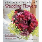 The New Book of Wedding Flowers: Simple & Stylish Arrangements for the Creative Bride [Paperback - Used]