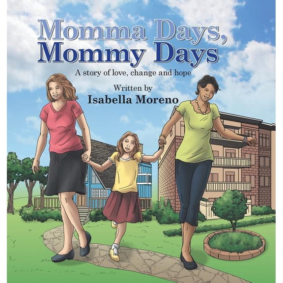 Momma Days, Mommy Days: A Story of Love, Change and Hope (Hardcover) by Isabella Moreno