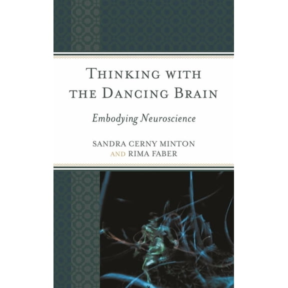 Thinking with the Dancing Brain : Embodying Neuroscience (Paperback)