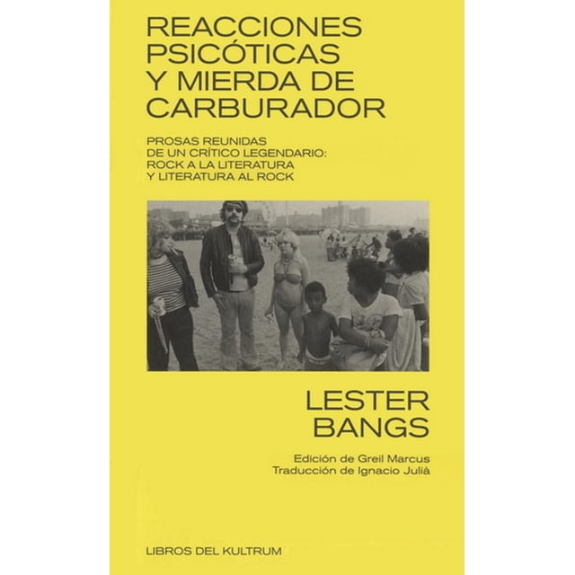 Antología de ensayos REACCIONES PSICOTICAS Y MIERDA DE CARBURADOR LIBROS DEL KULTRUM LESTER BANGS