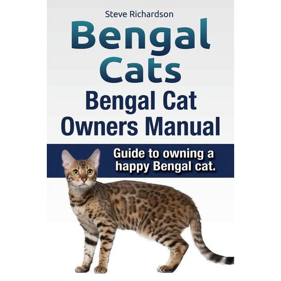 Bengal Cats. Bengal Cat Owners Manual. Guide to owning a happy Bengal cat. (Paperback)