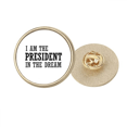 thumbnail image 1 of Yo soy el presidengt en el sueño Broche de oro metálico circular, 1 of 3