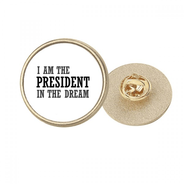 Yo soy el presidengt en el sueño Broche de oro metálico circular
