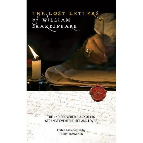 The Lost Letters of William Shakespeare: The Undiscovered Diary of His Strange Eventful Life and Loves, (Hardcover)