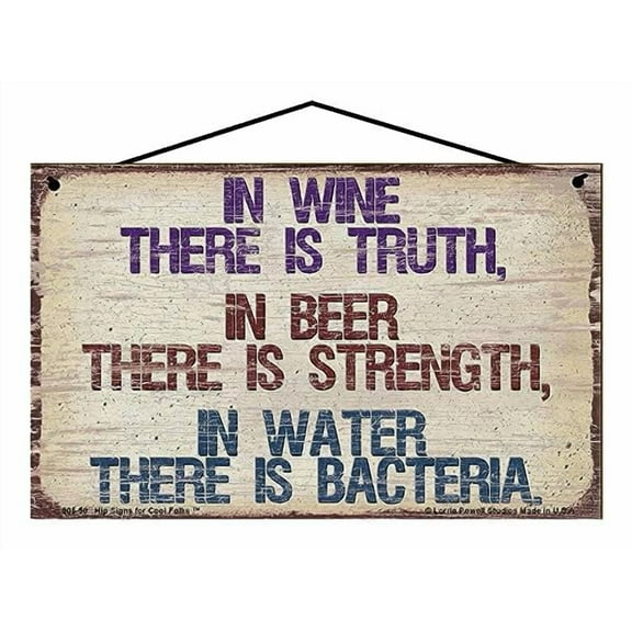 5x8 Vintage Style Sign - In Wine There Is Truth In Beer There Is Strength In Water There Is Bacteria - Funny Home Kitchen Décor for a Wine or Beer Enthusiast, Social Drinking, Humorous Home Bar Gift