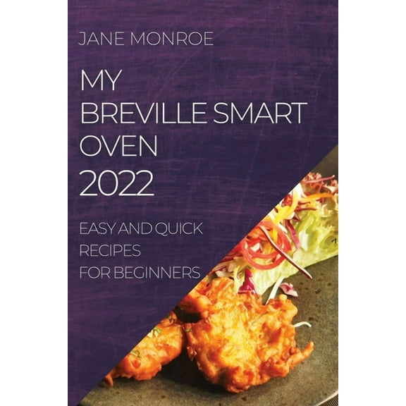 My Breville Smart Oven 2022: Easy and Quick Recipes for Beginners, (Paperback)
