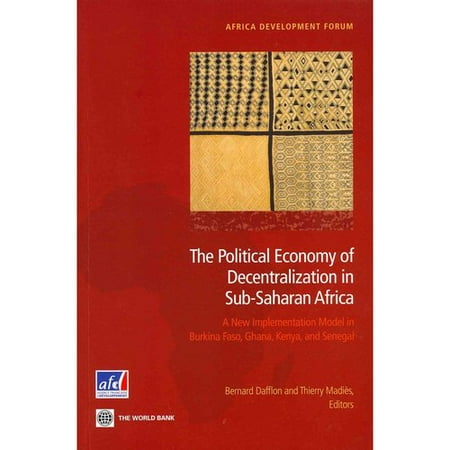 The Political Economy of Decentralization in Sub-Saharan Africa: A New Implementation Model in Burkina Faso, Ghana, Kenya, and Senegal