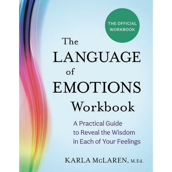 The Language of Emotions Workbook: A Practical Guide to Reveal the Wisdom in Each of Your Feelings, (Paperback)