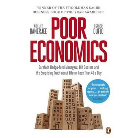 Poor Economics : Barefoot Hedge-Fund Managers, DIY Doctors and the Surprising Truth about Life on Less Than $1 a (The Best Hedge Fund Managers)
