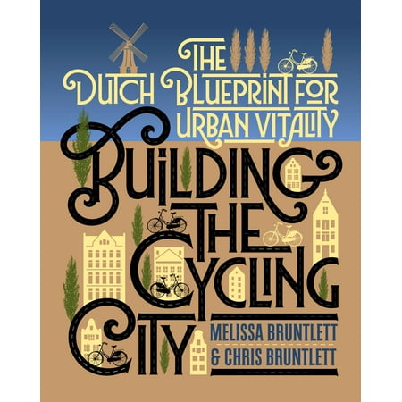 Building the Cycling City : The Dutch Blueprint for Urban