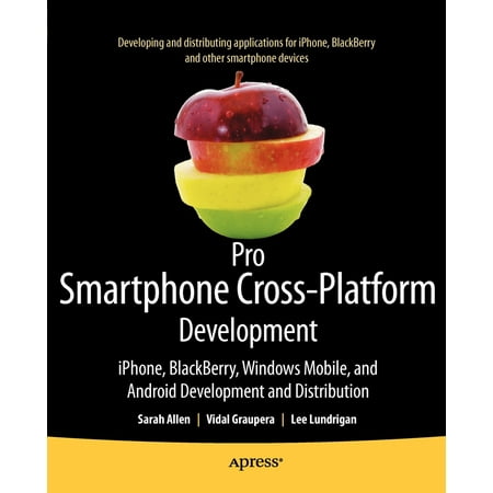 Pro Smartphone Cross-Platform Development : Iphone, Blackberry, Windows Mobile and Android Development and (Best Cross Platform Mobile Game Development Framework)