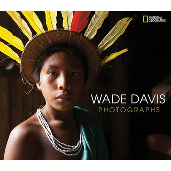 Pre-Owned Wade Davis Photographs (Hardcover) 1426219377 9781426219375