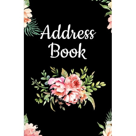 Flower Notebook Journal: Address Book: Pretty Floral Design, Tabbed in Alphabetical Order, Perfect for Keeping Track of Addresses, Email, Mobile, Work & Home Phone Numbers, Social Media & Birthdays (P
