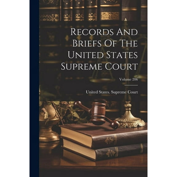 Records And Briefs Of The United States Supreme Court; Volume 206 (Paperback)