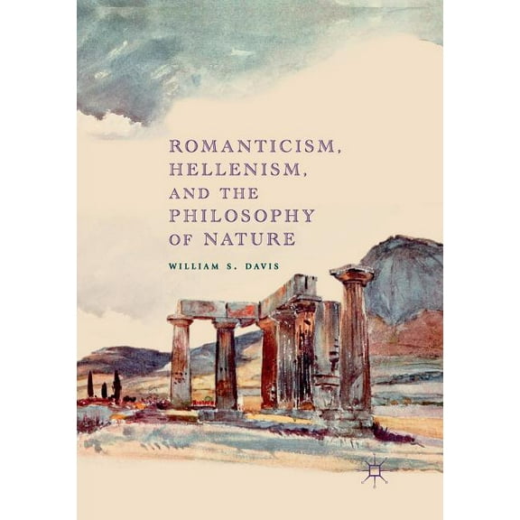 Romanticism, Hellenism, and the Philosophy of Nature, (Paperback)