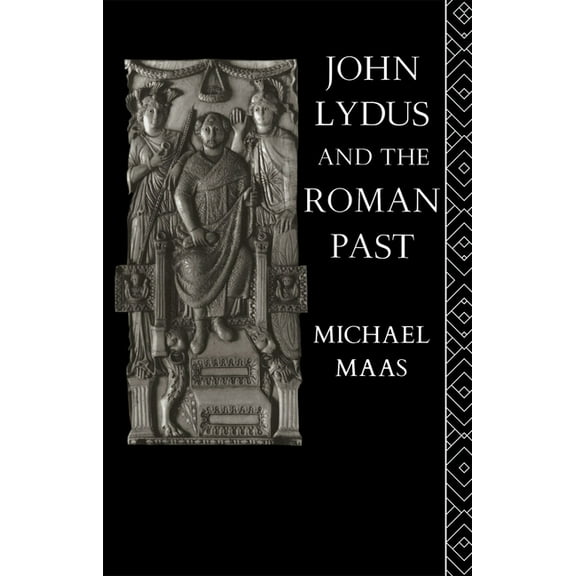 John Lydus and the Roman Past: Antiquarianism and Politics in the Age of Justinian, (Hardcover)