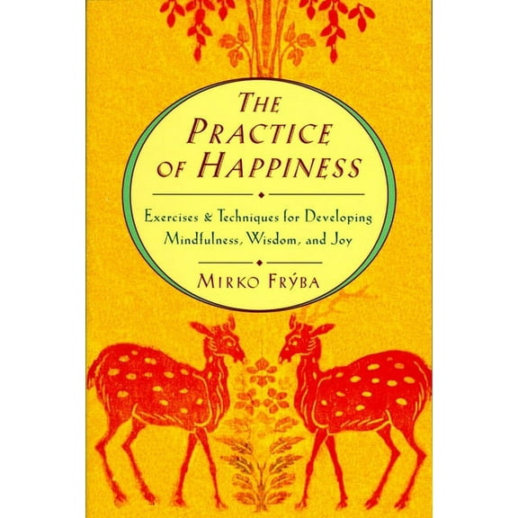 Practice of Happiness: Excercises and Techniques for Developing Mindfullness Wisdom and Joy, (Paperback)