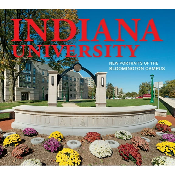 Indiana University: New Portraits of the Bloomington Campus, (Paperback)
