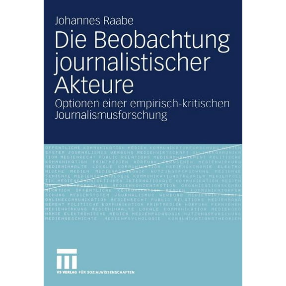 Die Beobachtung Journalistischer Akteure: Optionen Einer Empirisch-Kritischen Journalismusforschung, (Paperback)