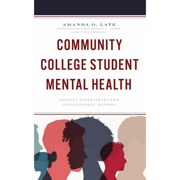 The Futures Community Colleges Community College Student Mental Health: Faculty Experiences and Institutional Actions, (Paperback)