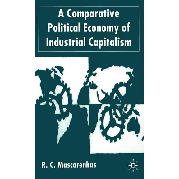 A Comparative Political Economy of Industrial Capitalism, (Hardcover)
