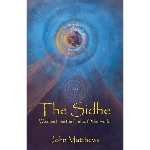 The Sidhe: Wisdom from the Celtic Otherworld, (Paperback)