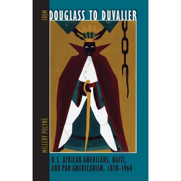 Pre-Owned From Douglass to Duvalier: U.S. African Americans, Haiti, and Pan Americanism, 1870-1964 (New World Diasporas) (Hardcover) 0813034728 9780813034720