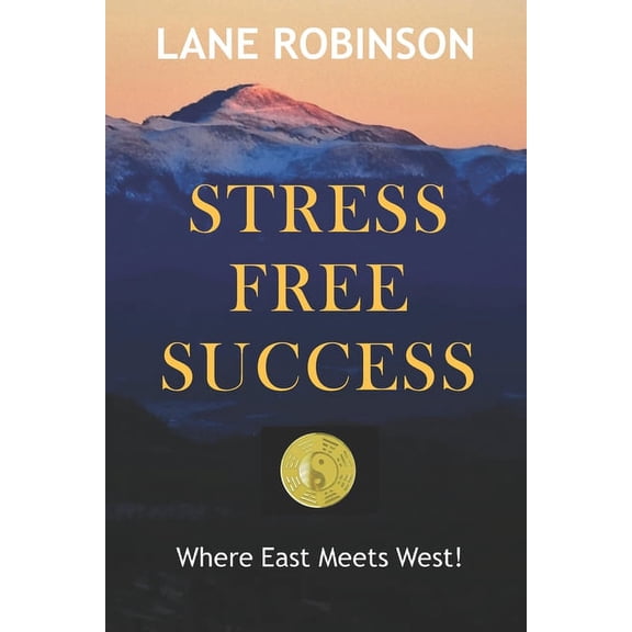 Stress Free Success: Where East Meets West, (Paperback)