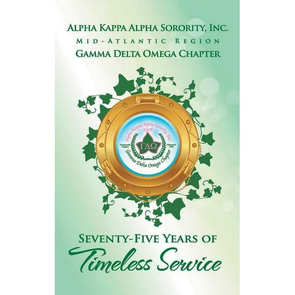 Alpha Kappa Alpha Sorority, Inc. Gamma Delta Omega Chapter: Seventy-Five Years of Timeless Service (Hardcover)