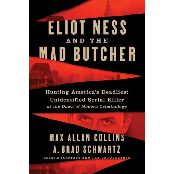 Eliot Ness and the Mad Butcher Hunting America's Deadliest